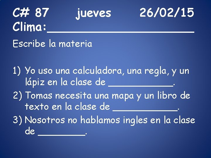 C# 87 jueves 26/02/15 Clima: __________ Escribe la materia 1) Yo uso una calculadora, C# 87 jueves 26/02/15 Clima: __________ Escribe la materia 1) Yo uso una calculadora,