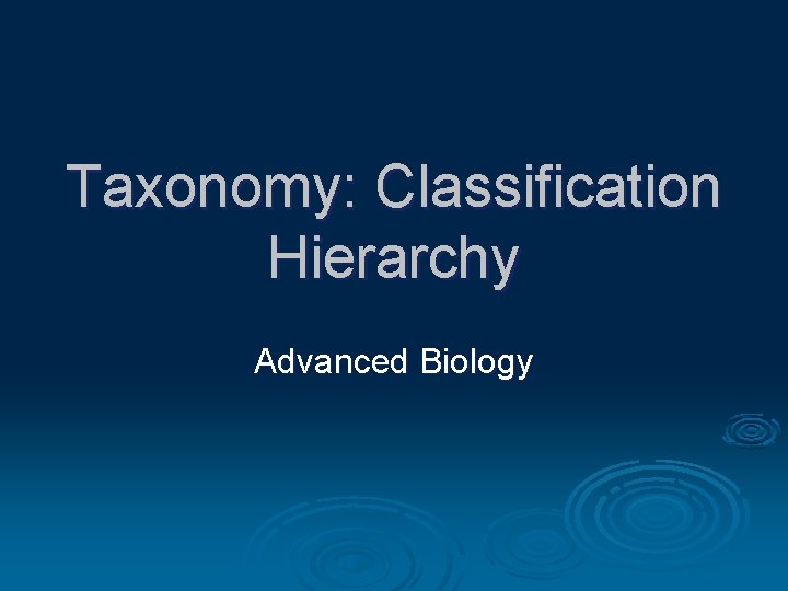 Taxonomy: Classification Hierarchy Advanced Biology 