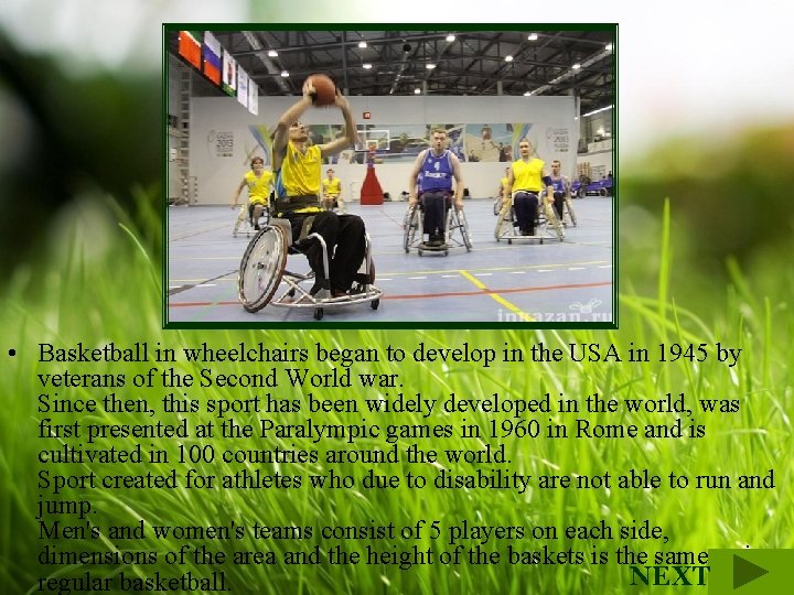  • Basketball in wheelchairs began to develop in the USA in 1945 by
