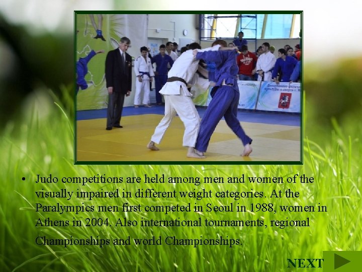  • Judo competitions are held among men and women of the visually impaired