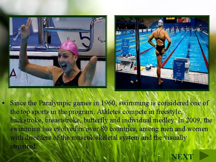  • Since the Paralympic games in 1960, swimming is considered one of the