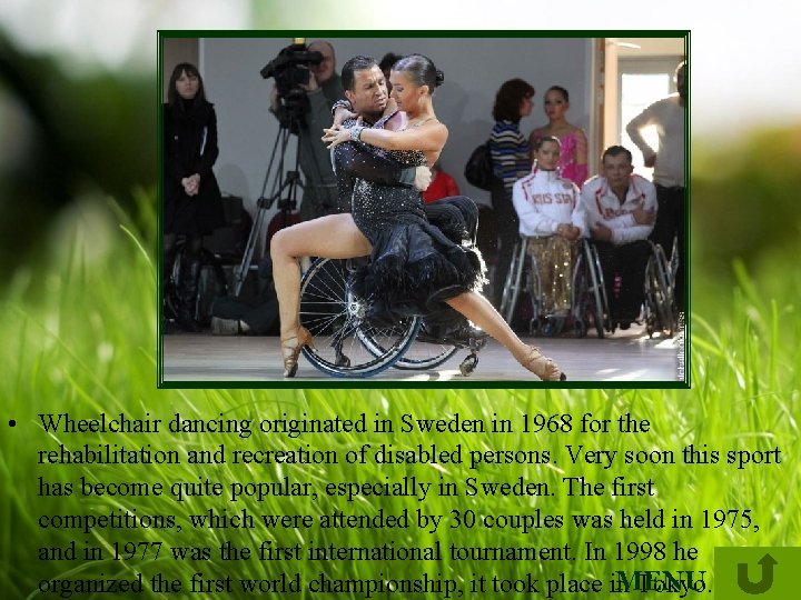  • Wheelchair dancing originated in Sweden in 1968 for the rehabilitation and recreation