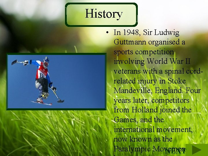 History • In 1948, Sir Ludwig Guttmann organised a sports competition involving World War