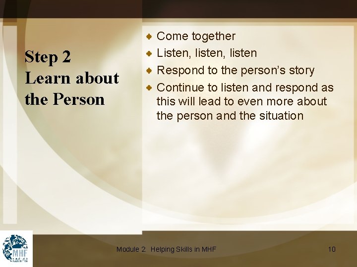 Step 2 Learn about the Person Come together Listen, listen Respond to the person’s