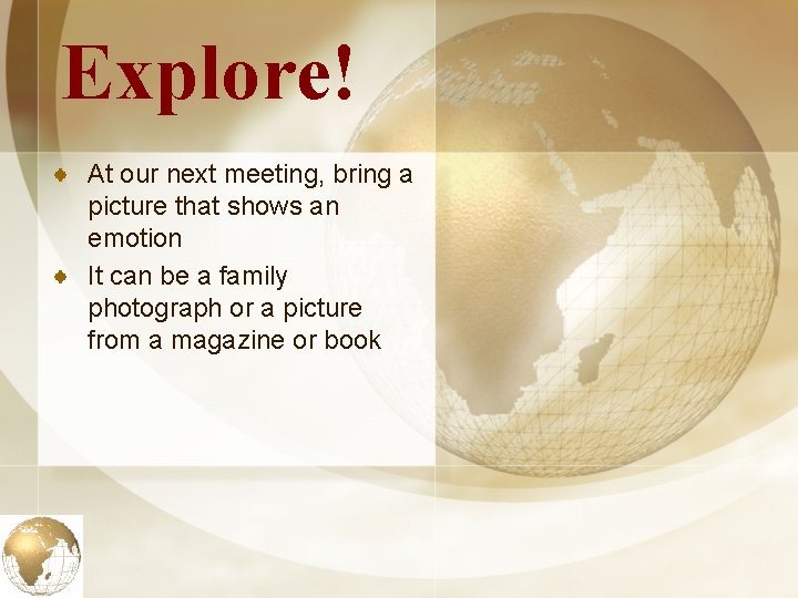 Explore! At our next meeting, bring a picture that shows an emotion It can