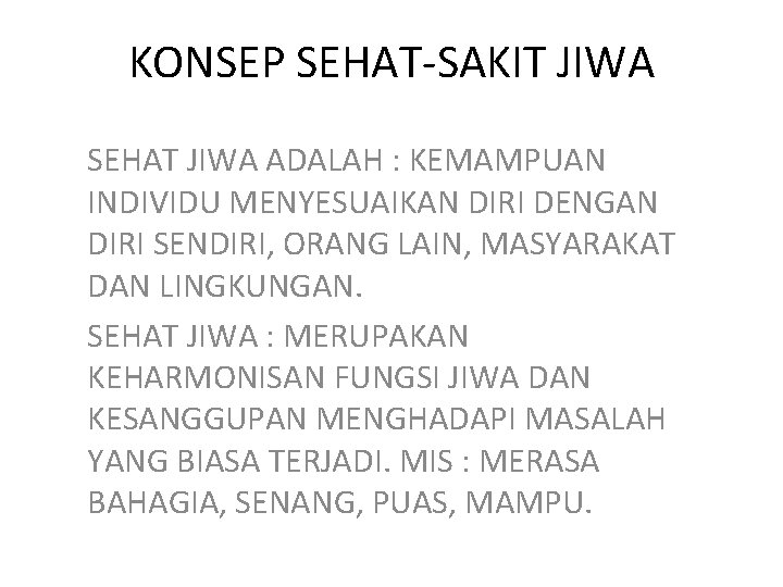 KONSEP SEHAT-SAKIT JIWA SEHAT JIWA ADALAH : KEMAMPUAN INDIVIDU MENYESUAIKAN DIRI DENGAN DIRI SENDIRI,