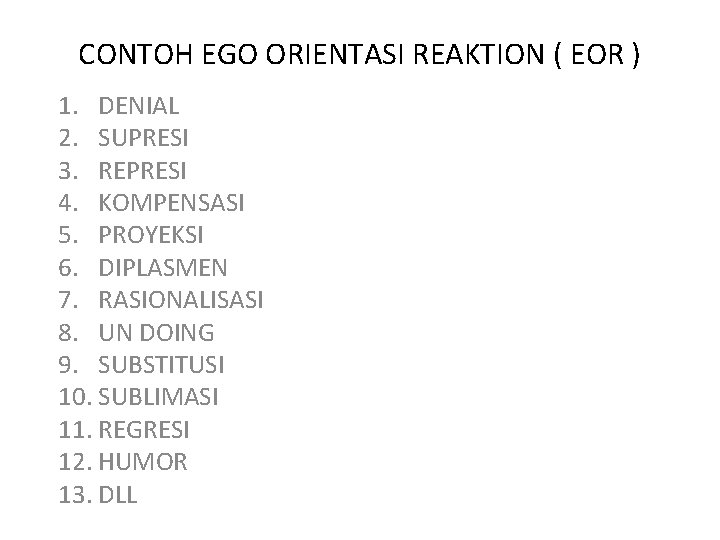 CONTOH EGO ORIENTASI REAKTION ( EOR ) 1. DENIAL 2. SUPRESI 3. REPRESI 4.