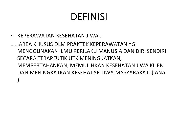 DEFINISI • KEPERAWATAN KESEHATAN JIWA. . ……AREA KHUSUS DLM PRAKTEK KEPERAWATAN YG MENGGUNAKAN ILMU