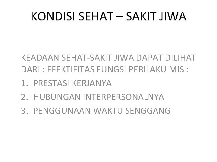 KONDISI SEHAT – SAKIT JIWA KEADAAN SEHAT-SAKIT JIWA DAPAT DILIHAT DARI : EFEKTIFITAS FUNGSI