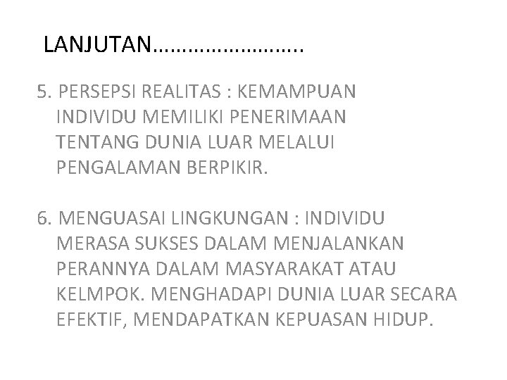 LANJUTAN…………. . 5. PERSEPSI REALITAS : KEMAMPUAN INDIVIDU MEMILIKI PENERIMAAN TENTANG DUNIA LUAR MELALUI