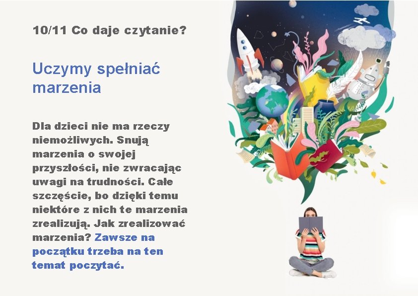 10/11 Co daje czytanie? Uczymy spełniać marzenia Dla dzieci nie ma rzeczy niemożliwych. Snują