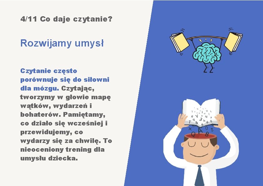 4/11 Co daje czytanie? Rozwijamy umysł Czytanie często porównuje się do siłowni dla mózgu.