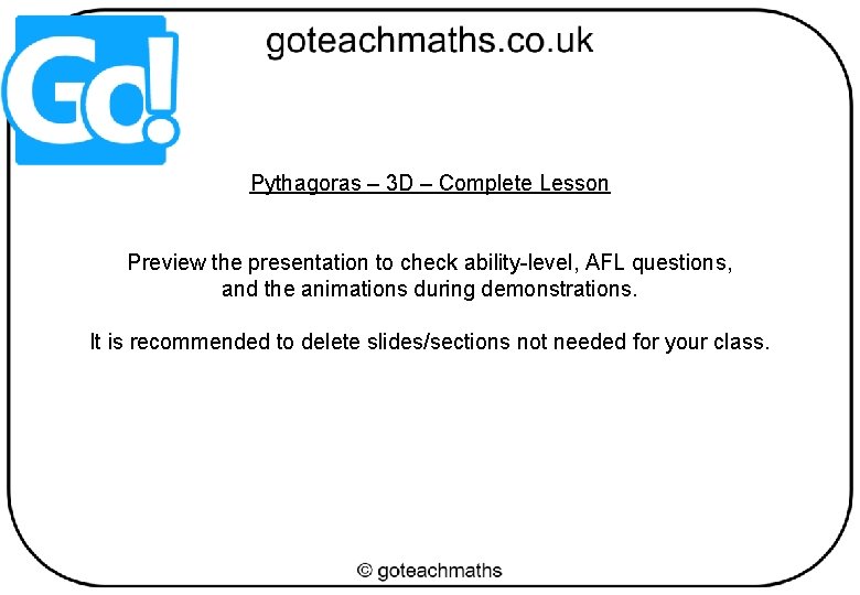 Pythagoras – 3 D – Complete Lesson Preview the presentation to check ability-level, AFL