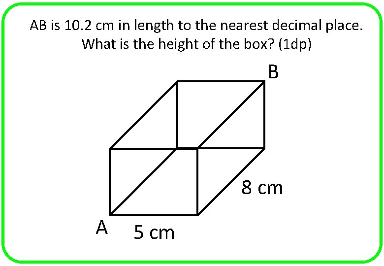 AB is 10. 2 cm in length to the nearest decimal place. What is