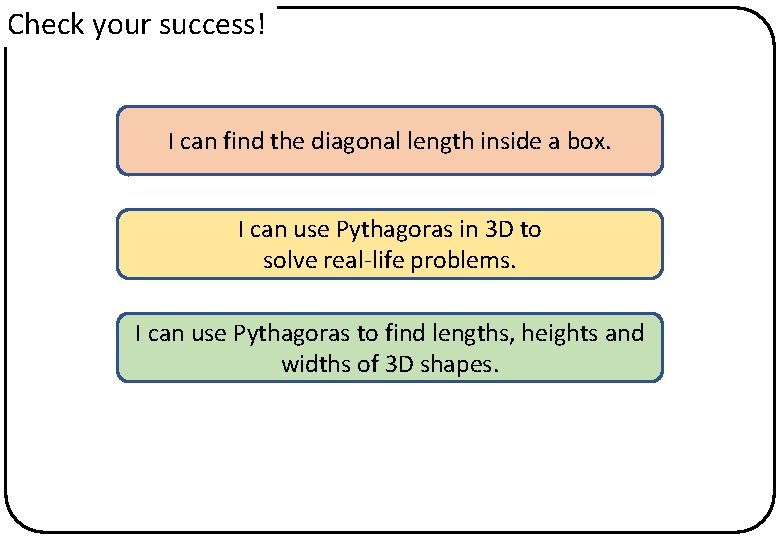 Check your success! I can find the diagonal length inside a box. I can