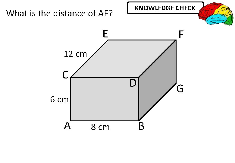 What is the distance of AF? KNOWLEDGE CHECK E F 12 cm C D