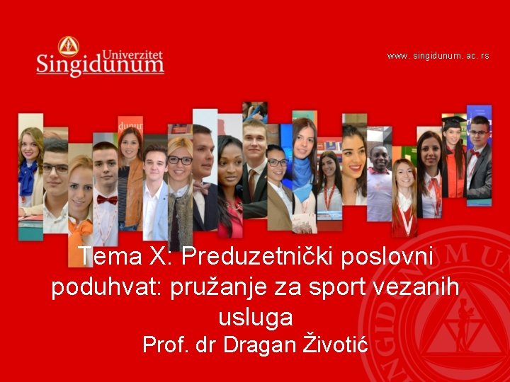 www. singidunum. ac. rs Tema X: Preduzetnički poslovni poduhvat: pružanje za sport vezanih usluga