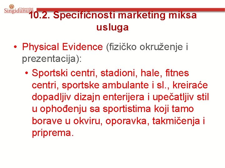 10. 2. Specifičnosti marketing miksa usluga • Physical Evidence (fizičko okruženje i prezentacija): •