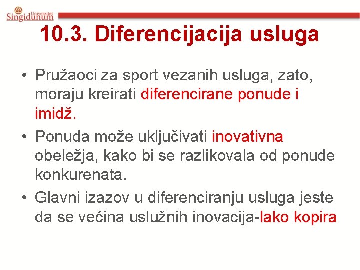 10. 3. Diferencija usluga • Pružaoci za sport vezanih usluga, zato, moraju kreirati diferencirane