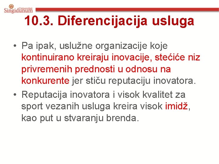 10. 3. Diferencija usluga • Pa ipak, uslužne organizacije kontinuirano kreiraju inovacije, stećiće niz