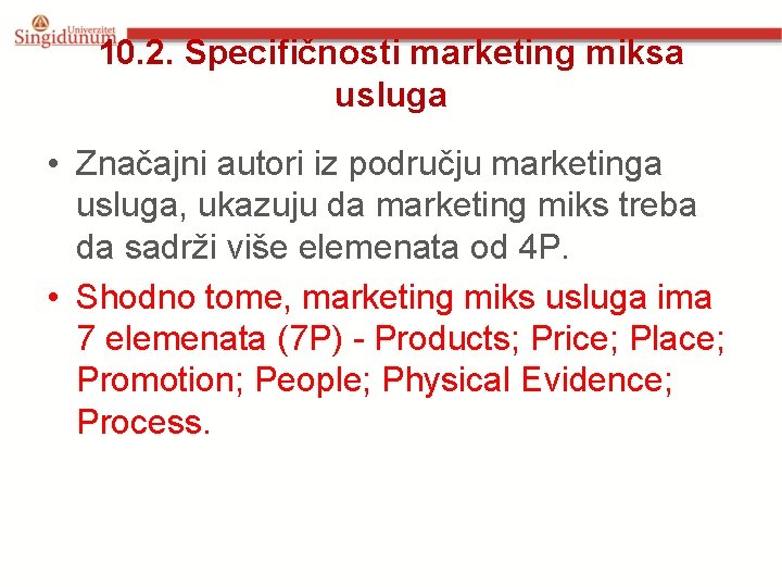 10. 2. Specifičnosti marketing miksa usluga • Značajni autori iz području marketinga usluga, ukazuju