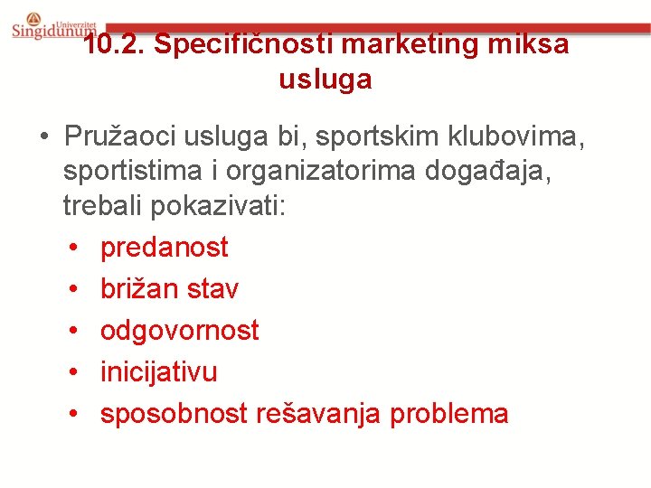 10. 2. Specifičnosti marketing miksa usluga • Pružaoci usluga bi, sportskim klubovima, sportistima i