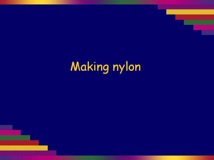 Making nylon 