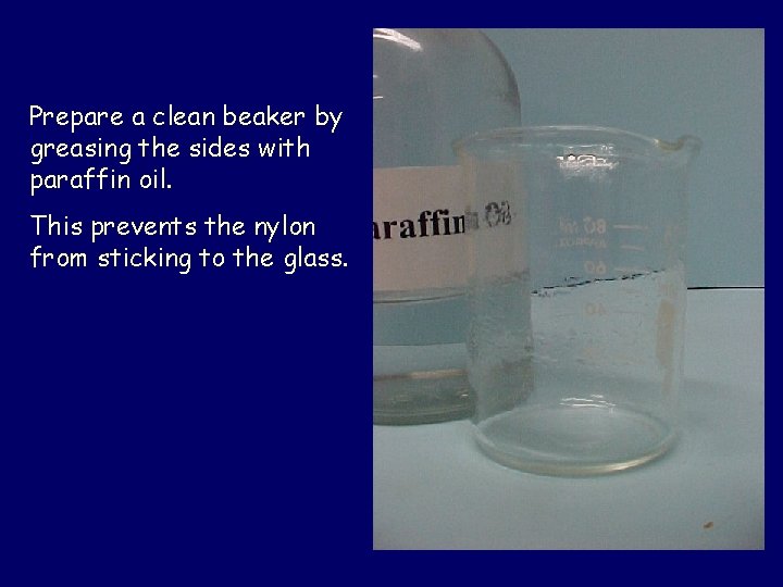 Prepare a clean beaker by greasing the sides with paraffin oil. This prevents the