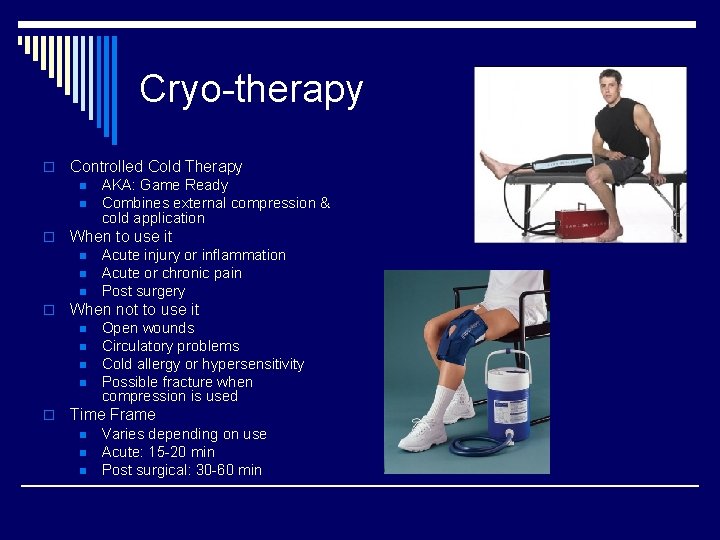 Cryo-therapy o Controlled Cold Therapy n n o When to use it n n