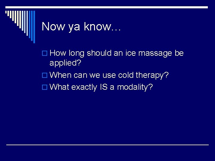 Now ya know… o How long should an ice massage be applied? o When