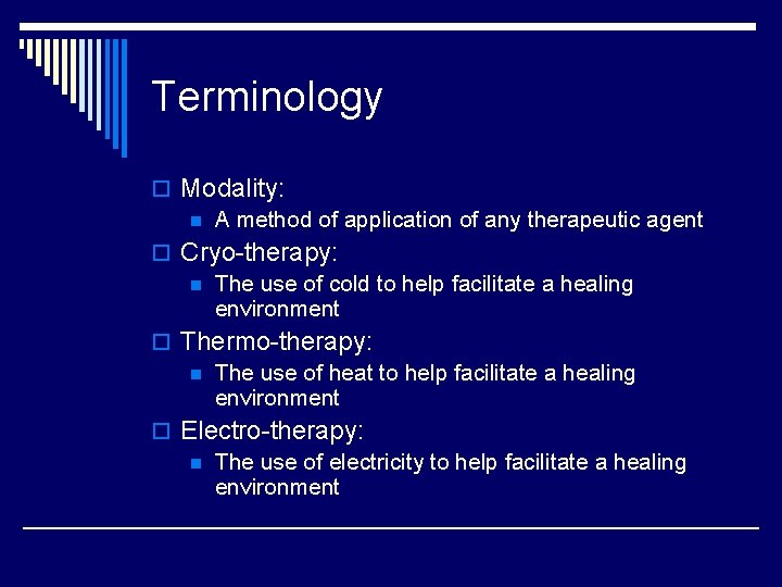 Terminology o Modality: n A method of application of any therapeutic agent o Cryo-therapy:
