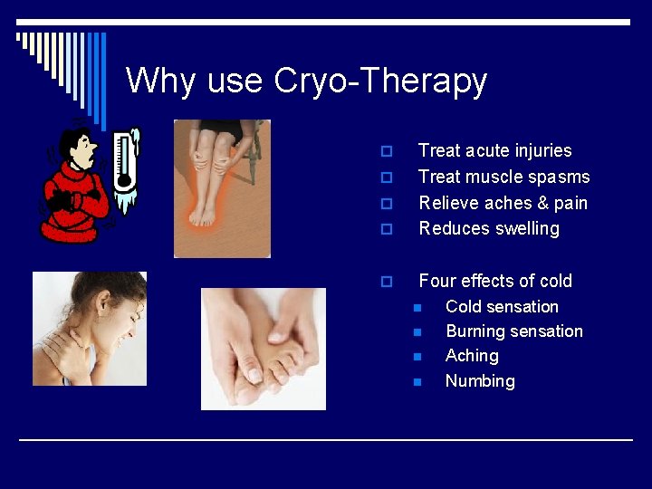 Why use Cryo-Therapy o Treat acute injuries Treat muscle spasms Relieve aches & pain