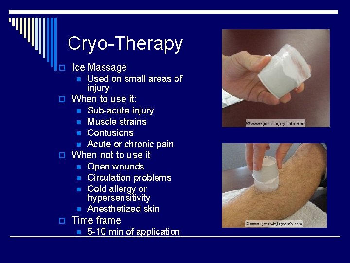 Cryo-Therapy o Ice Massage n Used on small areas of injury o When to