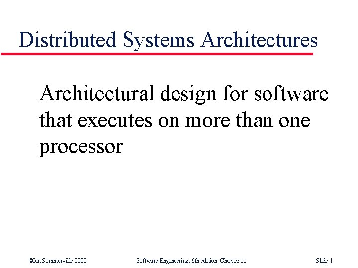 Distributed Systems Architectures Architectural design for software that executes on more than one processor