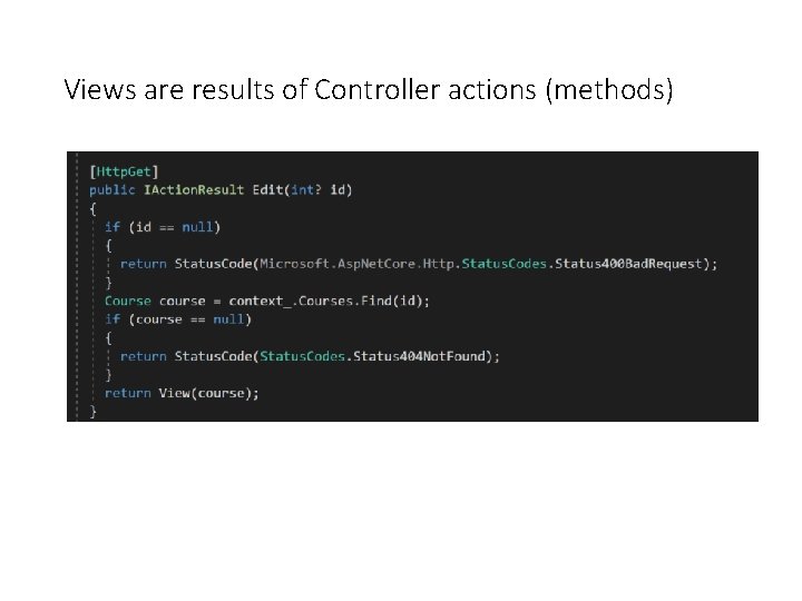 Views are results of Controller actions (methods) 
