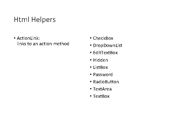 Html Helpers • Action. Link: links to an action method • Check. Box •