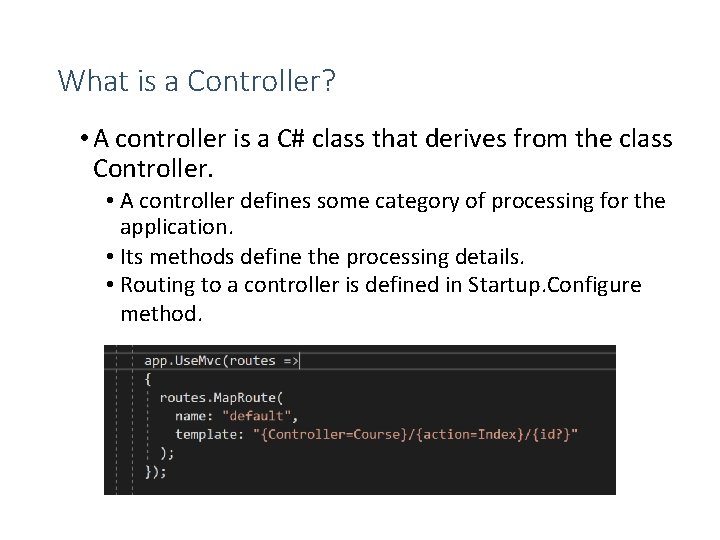 What is a Controller? • A controller is a C# class that derives from