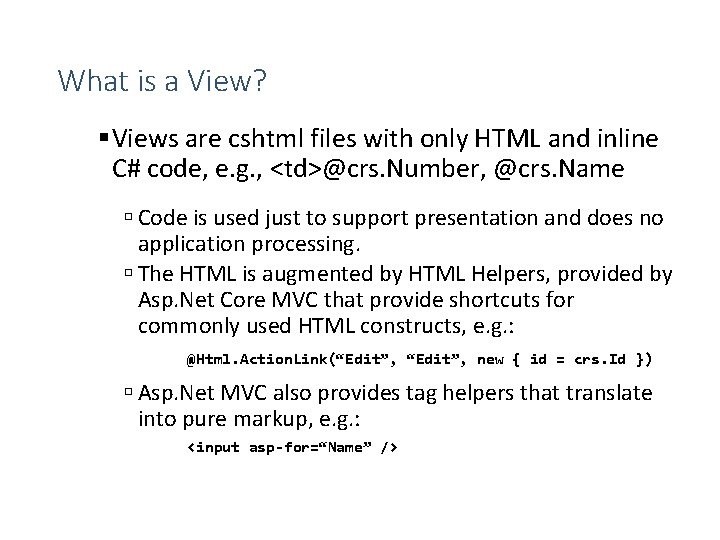 What is a View? Views are cshtml files with only HTML and inline C#