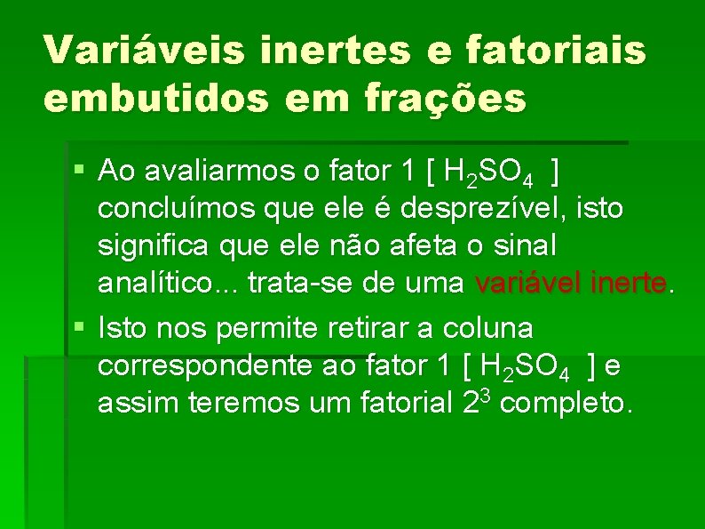 Variáveis inertes e fatoriais embutidos em frações § Ao avaliarmos o fator 1 [