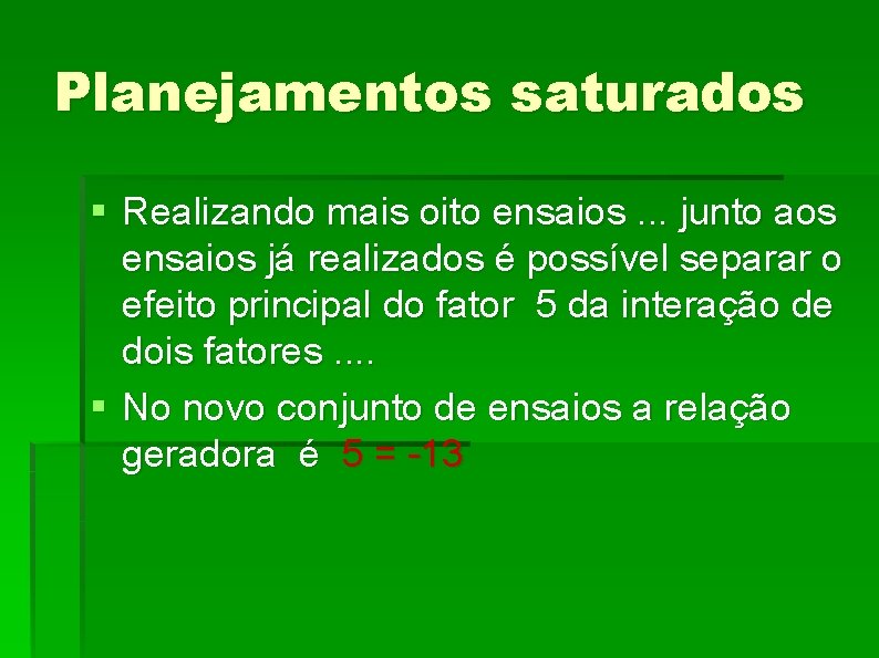 Planejamentos saturados § Realizando mais oito ensaios. . . junto aos ensaios já realizados