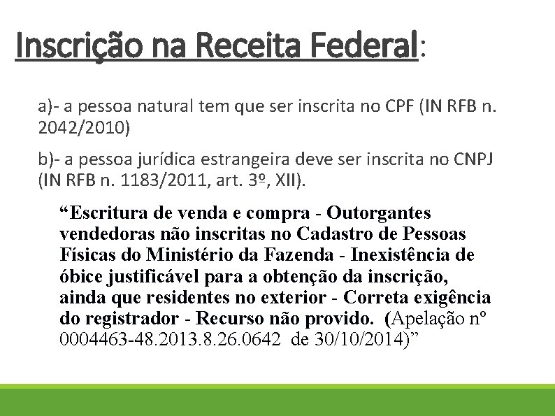 Inscrição na Receita Federal: a)- a pessoa natural tem que ser inscrita no CPF