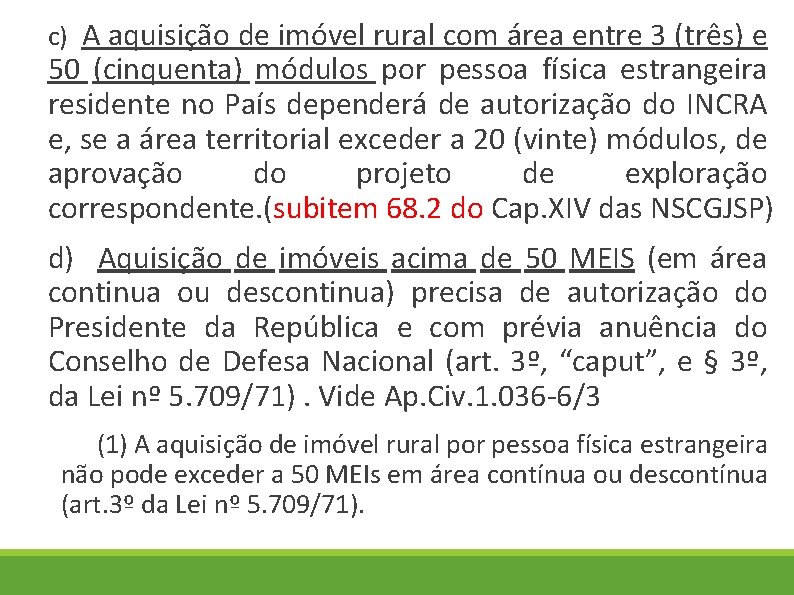 c) A aquisição de imóvel rural com área entre 3 (três) e 50 (cinquenta)