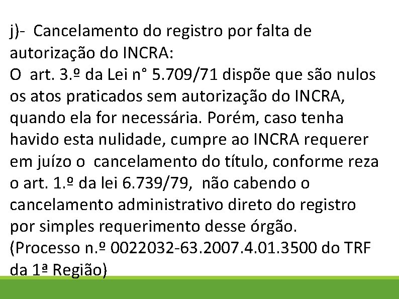 j)- Cancelamento do registro por falta de autorização do INCRA: O art. 3. º