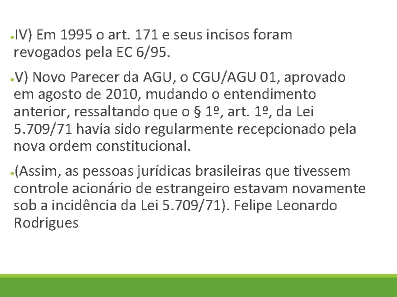 IV) Em 1995 o art. 171 e seus incisos foram revogados pela EC 6/95.