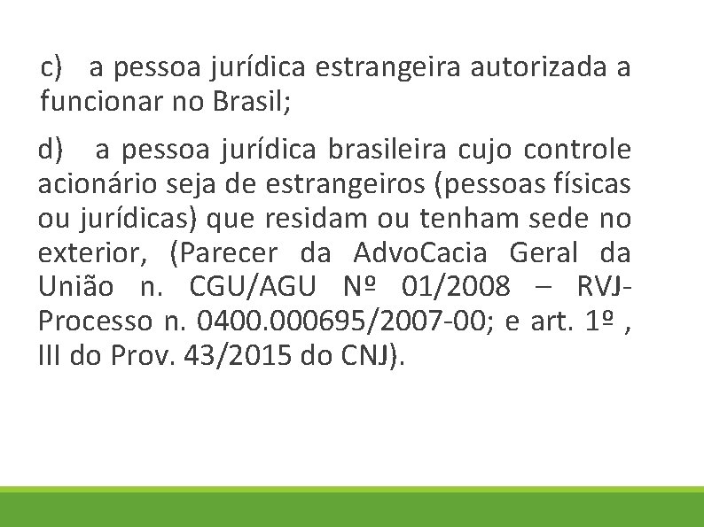 c) a pessoa jurídica estrangeira autorizada a funcionar no Brasil; d) a pessoa jurídica