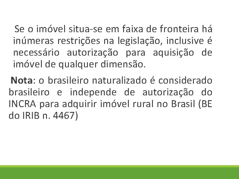 Se o imóvel situa-se em faixa de fronteira há inúmeras restrições na legislação, inclusive