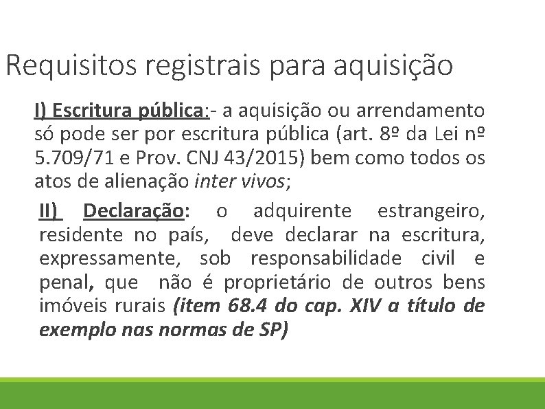 Requisitos registrais para aquisição I) Escritura pública: - a aquisição ou arrendamento só pode
