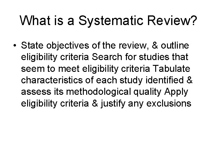 What is a Systematic Review? • State objectives of the review, & outline eligibility