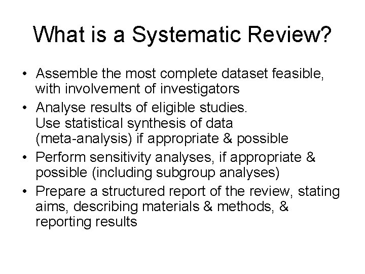 What is a Systematic Review? • Assemble the most complete dataset feasible, with involvement