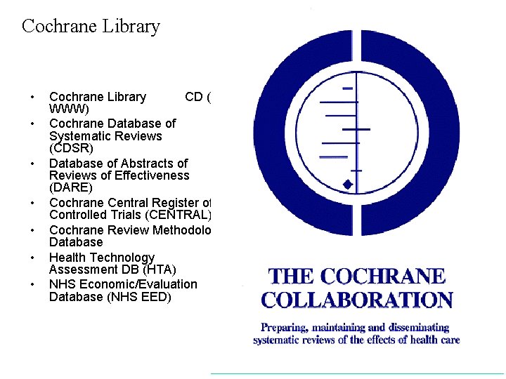 Cochrane Library • • CD (& WWW) Cochrane Library CD (& WWW) Cochrane Database